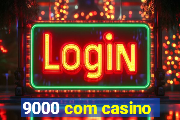 9000 com casino